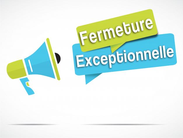 Fermeture exceptionnelle