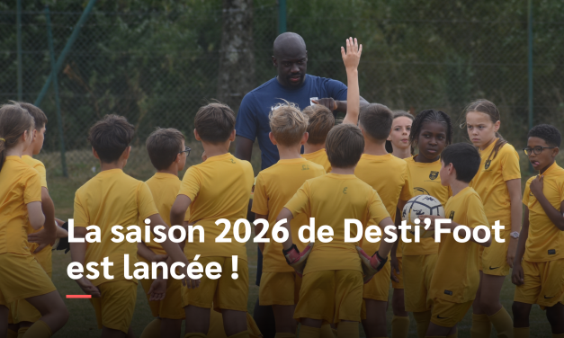 La saison 2026 de Desti’Foot est lancée !  